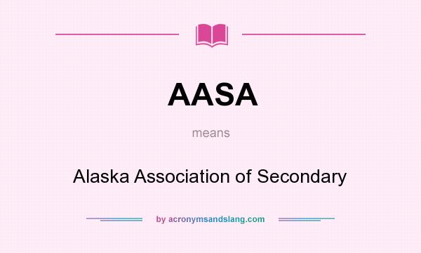 What does AASA mean? It stands for Alaska Association of Secondary