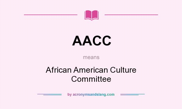 What does AACC mean? It stands for African American Culture Committee