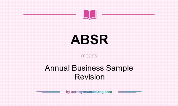 What does ABSR mean? It stands for Annual Business Sample Revision
