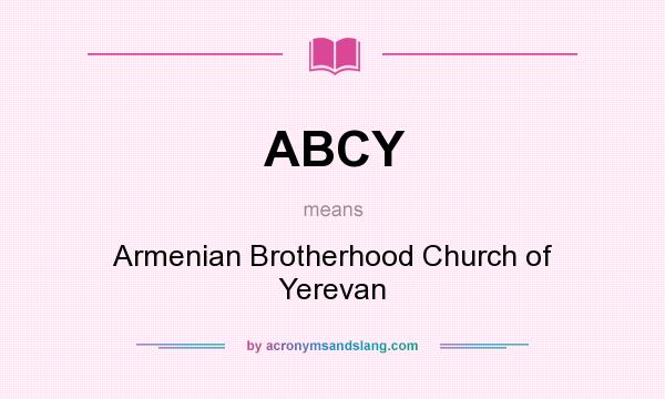 What does ABCY mean? It stands for Armenian Brotherhood Church of Yerevan