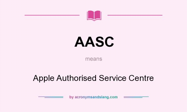 What does AASC mean? It stands for Apple Authorised Service Centre