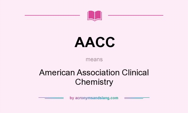 What does AACC mean? It stands for American Association Clinical Chemistry