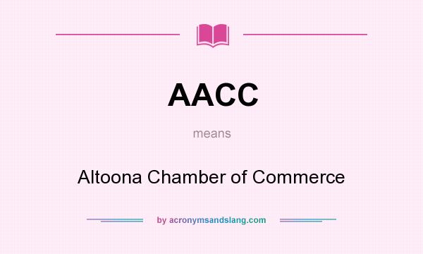 What does AACC mean? It stands for Altoona Chamber of Commerce