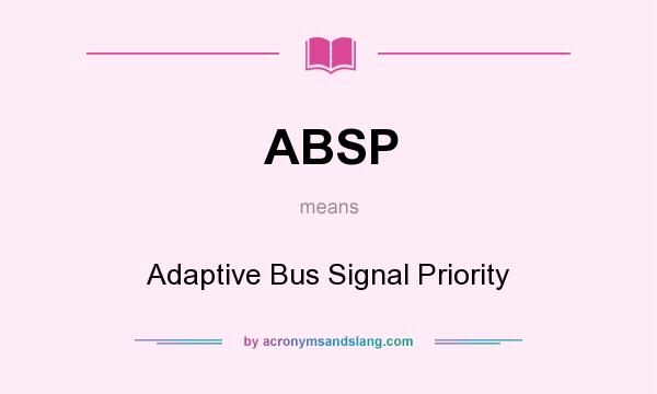 What does ABSP mean? It stands for Adaptive Bus Signal Priority