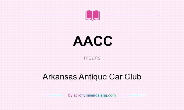 What does AACC mean? It stands for Arkansas Antique Car Club