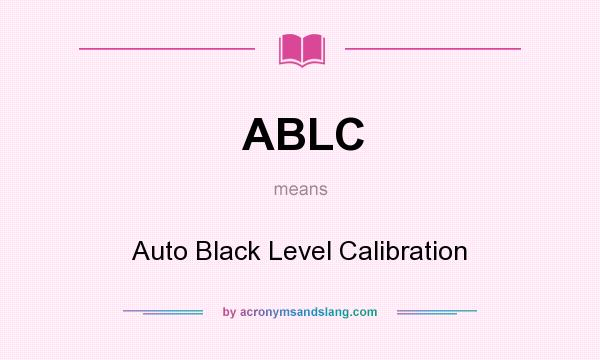 What does ABLC mean? It stands for Auto Black Level Calibration