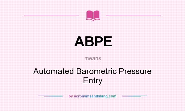 What does ABPE mean? It stands for Automated Barometric Pressure Entry