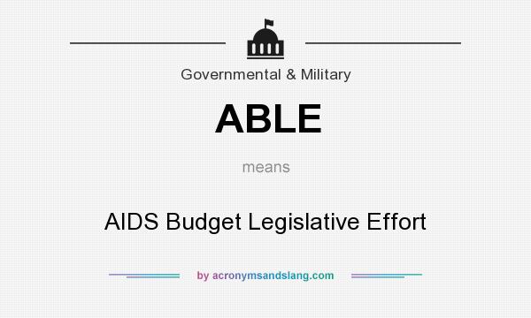 What does ABLE mean? It stands for AIDS Budget Legislative Effort