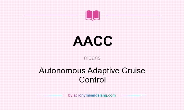 What does AACC mean? It stands for Autonomous Adaptive Cruise Control