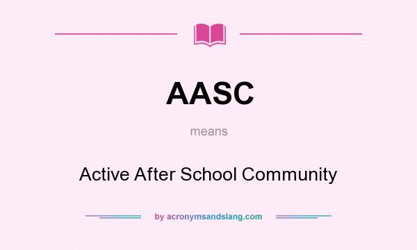 What does AASC mean? It stands for Active After School Community