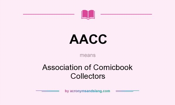 What does AACC mean? It stands for Association of Comicbook Collectors