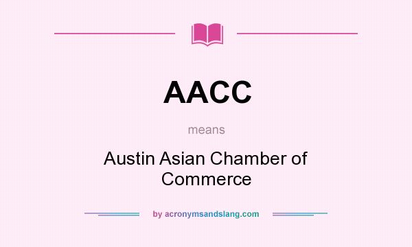 What does AACC mean? It stands for Austin Asian Chamber of Commerce