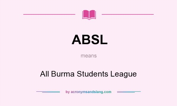 What does ABSL mean? It stands for All Burma Students League