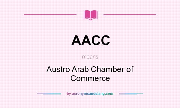 What does AACC mean? It stands for Austro Arab Chamber of Commerce