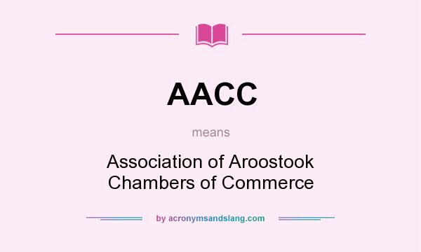 What does AACC mean? It stands for Association of Aroostook Chambers of Commerce