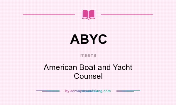 What does ABYC mean? It stands for American Boat and Yacht Counsel