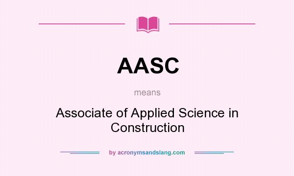 What does AASC mean? It stands for Associate of Applied Science in Construction