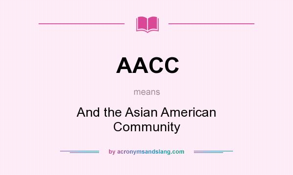 What does AACC mean? It stands for And the Asian American Community