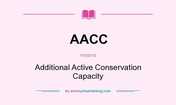 What does AACC mean? It stands for Additional Active Conservation Capacity