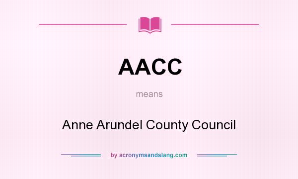What does AACC mean? It stands for Anne Arundel County Council