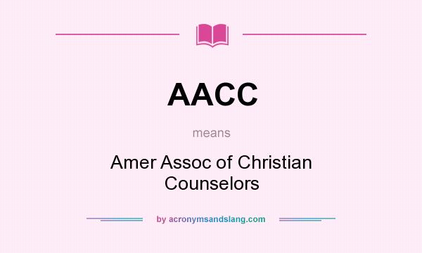 What does AACC mean? It stands for Amer Assoc of Christian Counselors