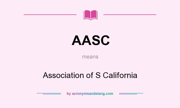 What does AASC mean? It stands for Association of S California