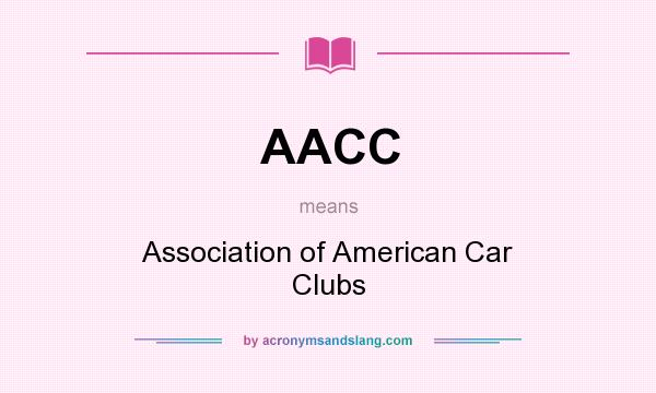 What does AACC mean? It stands for Association of American Car Clubs