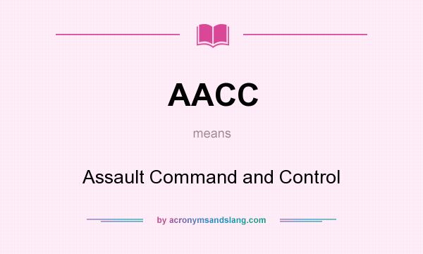 What does AACC mean? It stands for Assault Command and Control