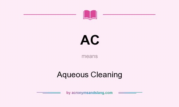 What does AC mean? It stands for Aqueous Cleaning