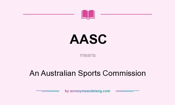 What does AASC mean? It stands for An Australian Sports Commission