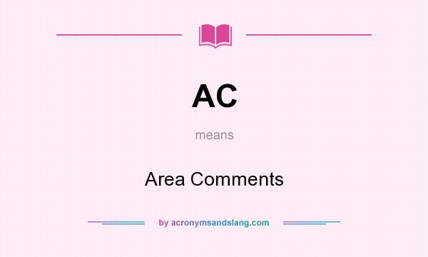 What does AC mean? It stands for Area Comments