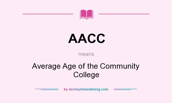What does AACC mean? It stands for Average Age of the Community College