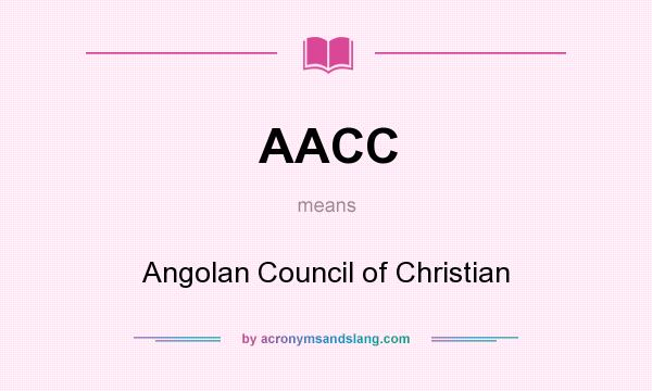 What does AACC mean? It stands for Angolan Council of Christian