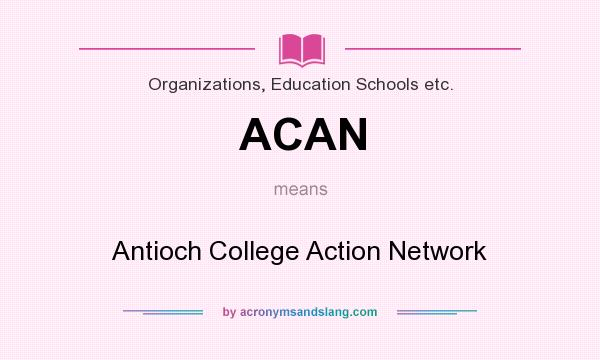 What does ACAN mean? It stands for Antioch College Action Network