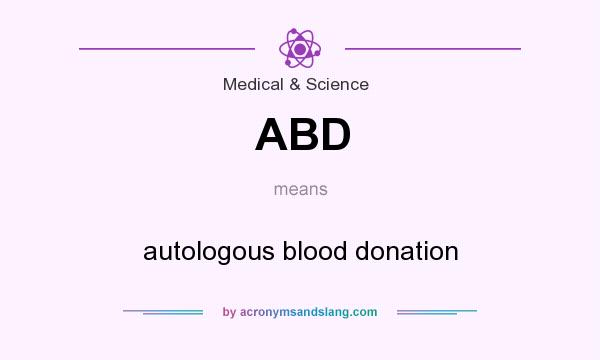 What does ABD mean? It stands for autologous blood donation