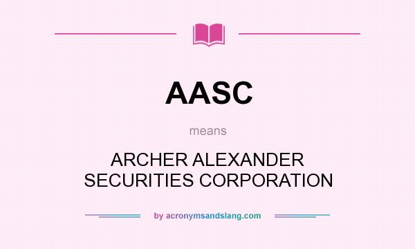 What does AASC mean? It stands for ARCHER ALEXANDER SECURITIES CORPORATION
