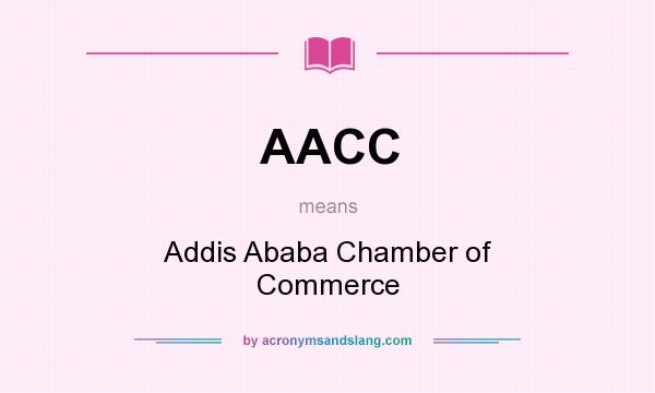 What does AACC mean? It stands for Addis Ababa Chamber of Commerce