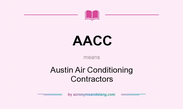 What does AACC mean? It stands for Austin Air Conditioning Contractors