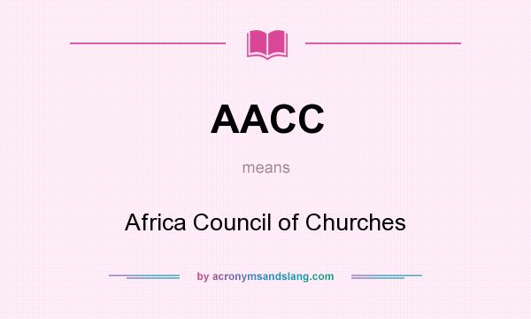 What does AACC mean? It stands for Africa Council of Churches