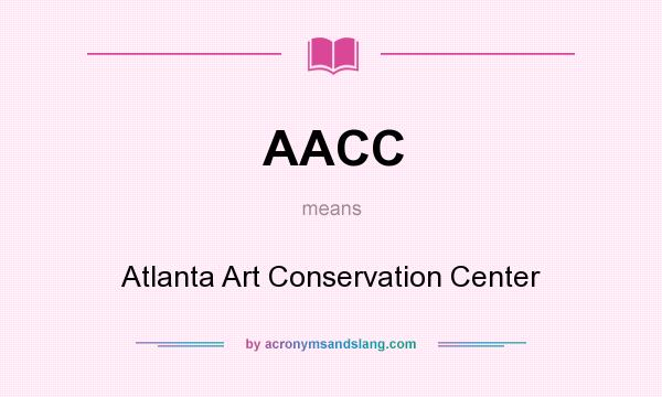 What does AACC mean? It stands for Atlanta Art Conservation Center