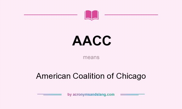 What does AACC mean? It stands for American Coalition of Chicago