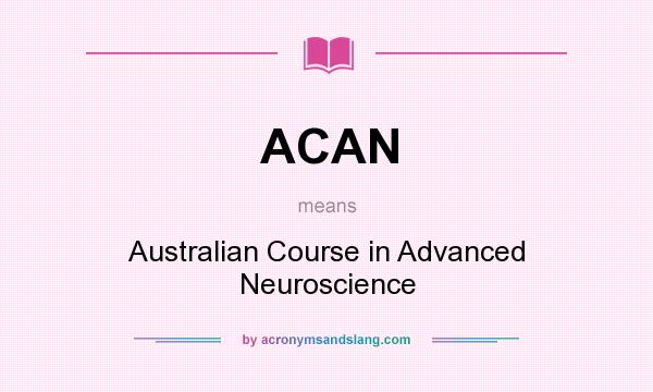 What does ACAN mean? It stands for Australian Course in Advanced Neuroscience