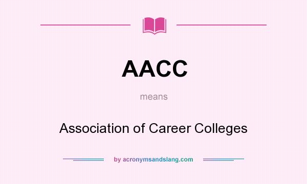 What does AACC mean? It stands for Association of Career Colleges