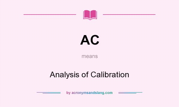 What does AC mean? It stands for Analysis of Calibration