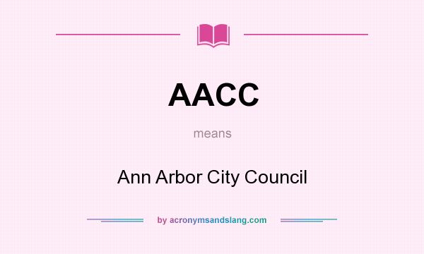 What does AACC mean? It stands for Ann Arbor City Council