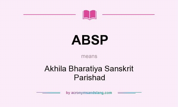 What does ABSP mean? It stands for Akhila Bharatiya Sanskrit Parishad