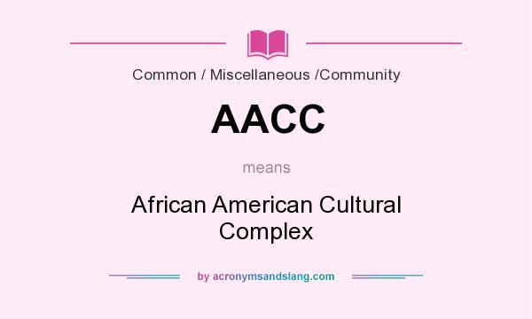 What does AACC mean? It stands for African American Cultural Complex