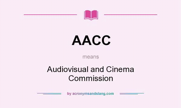 What does AACC mean? It stands for Audiovisual and Cinema Commission