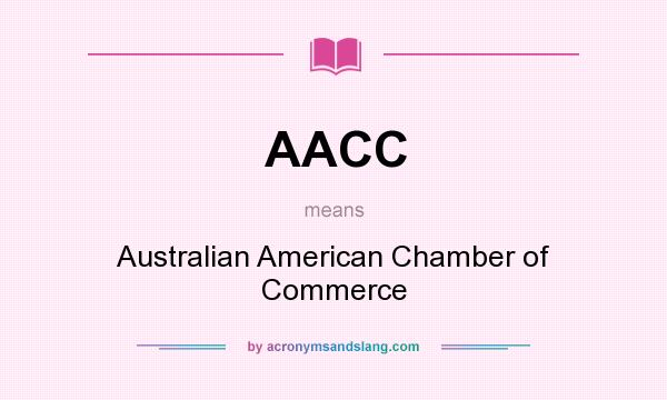 What does AACC mean? It stands for Australian American Chamber of Commerce