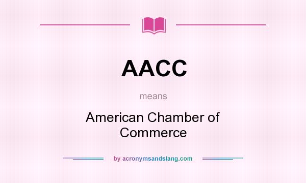 What does AACC mean? It stands for American Chamber of Commerce